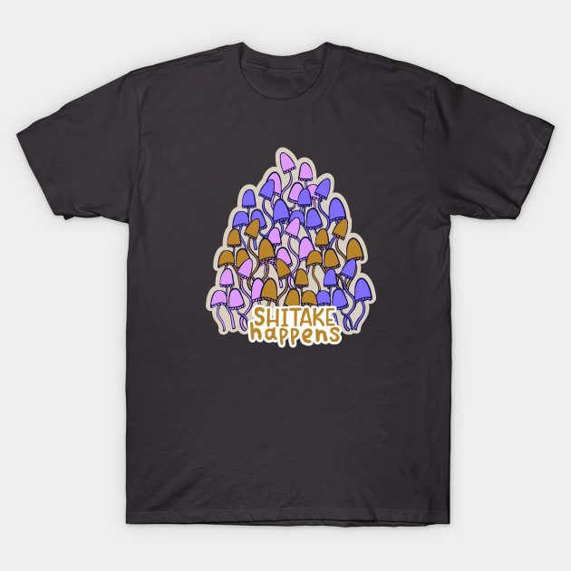 SHIITAKE HAPPENS Funny Mushroom quote T-Shirt by MinkkiDraws